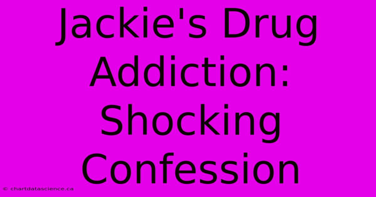 Jackie's Drug Addiction: Shocking Confession