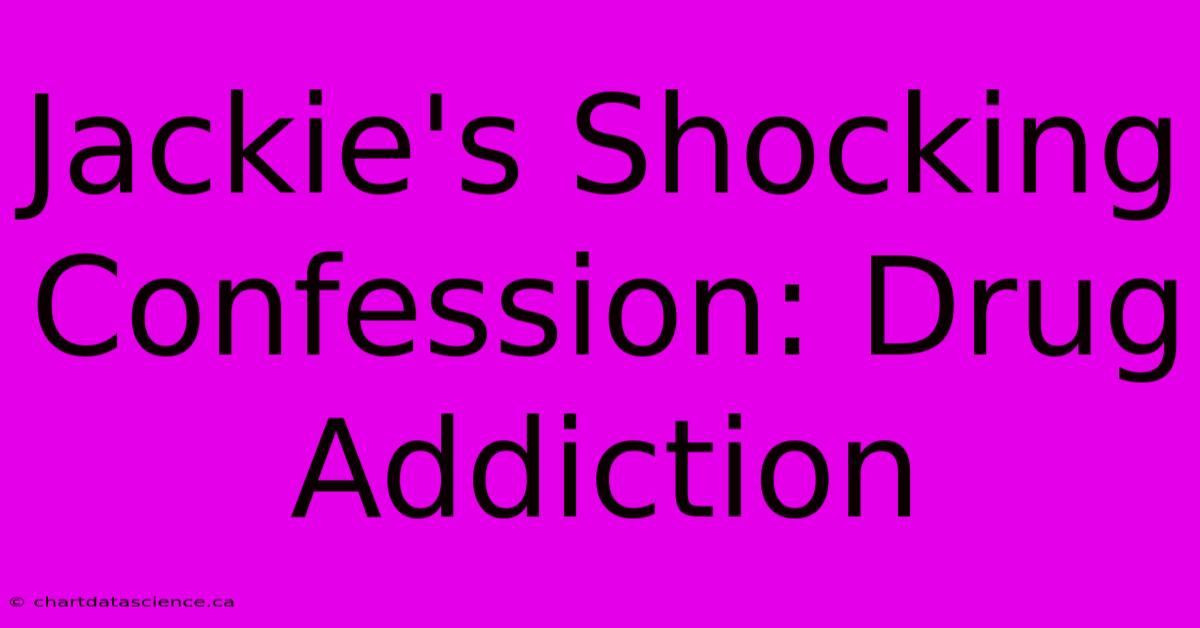 Jackie's Shocking Confession: Drug Addiction