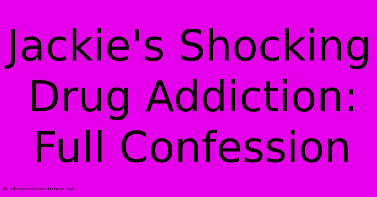 Jackie's Shocking Drug Addiction: Full Confession