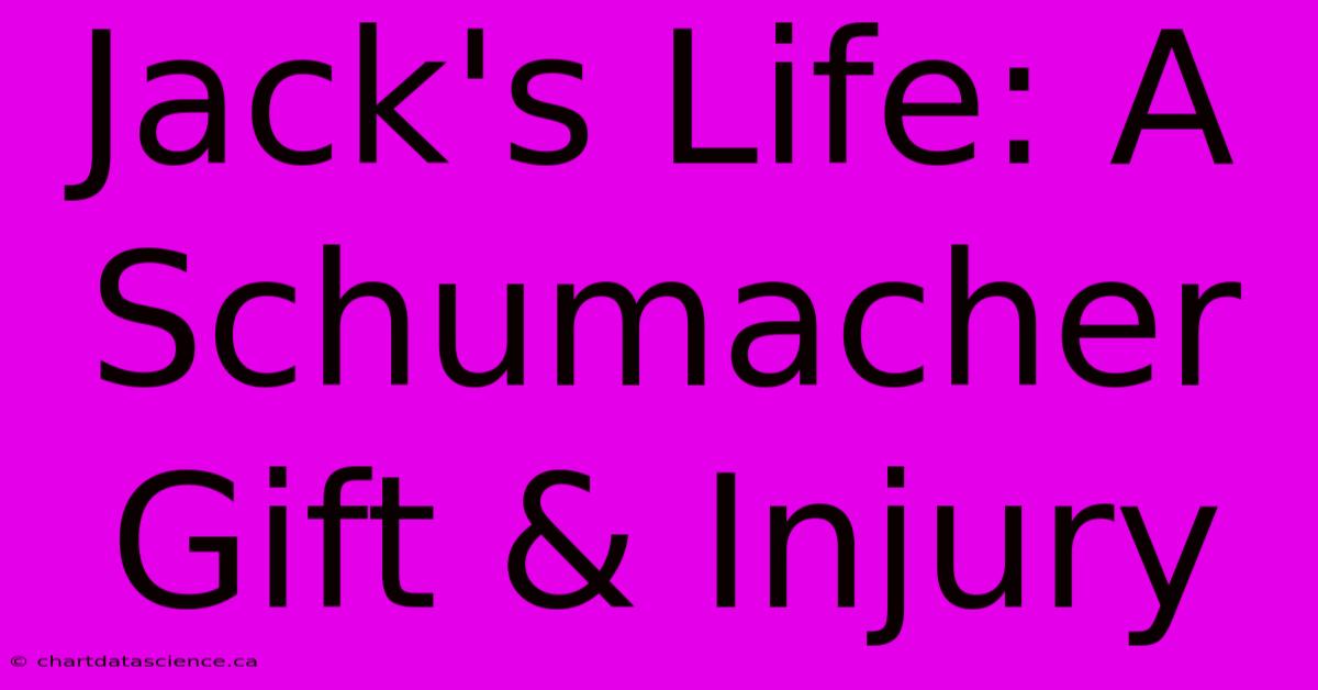 Jack's Life: A Schumacher Gift & Injury