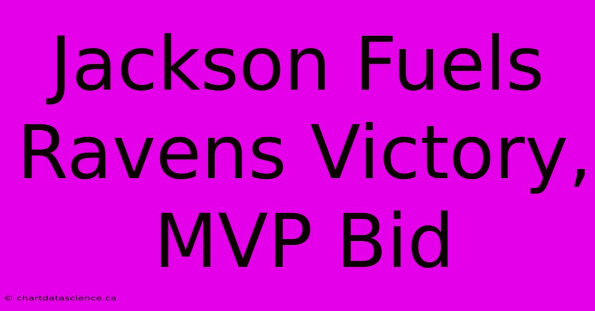 Jackson Fuels Ravens Victory, MVP Bid