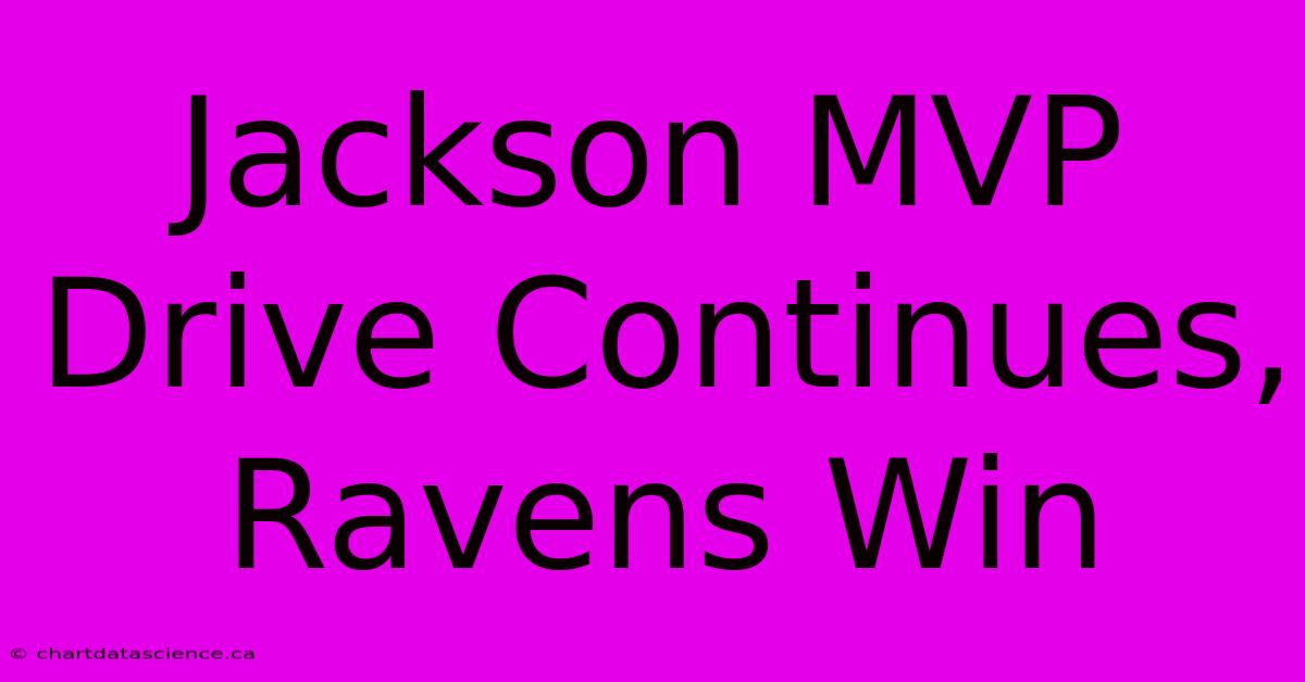 Jackson MVP Drive Continues, Ravens Win