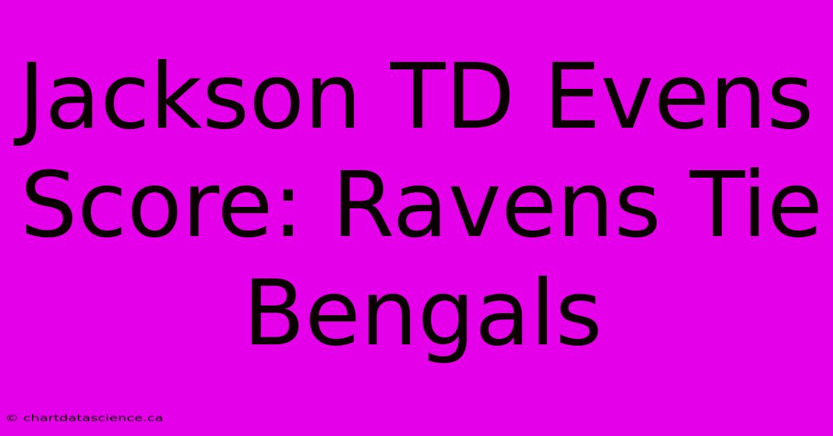 Jackson TD Evens Score: Ravens Tie Bengals 