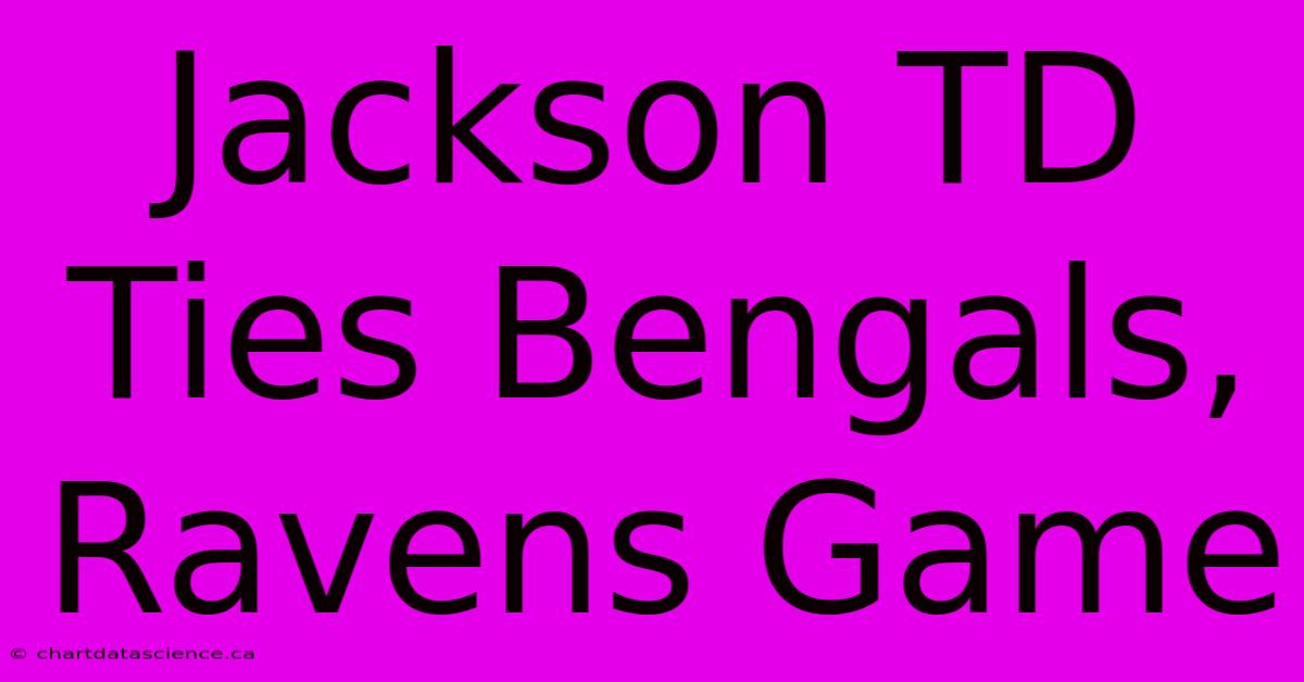 Jackson TD Ties Bengals, Ravens Game