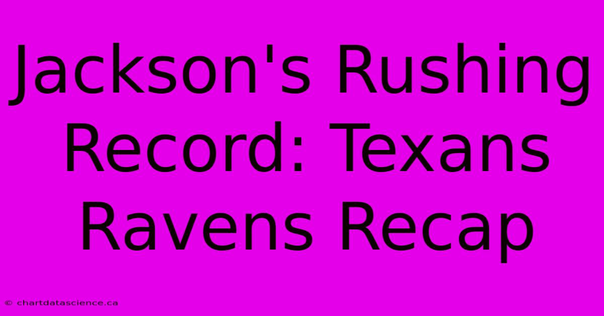 Jackson's Rushing Record: Texans Ravens Recap