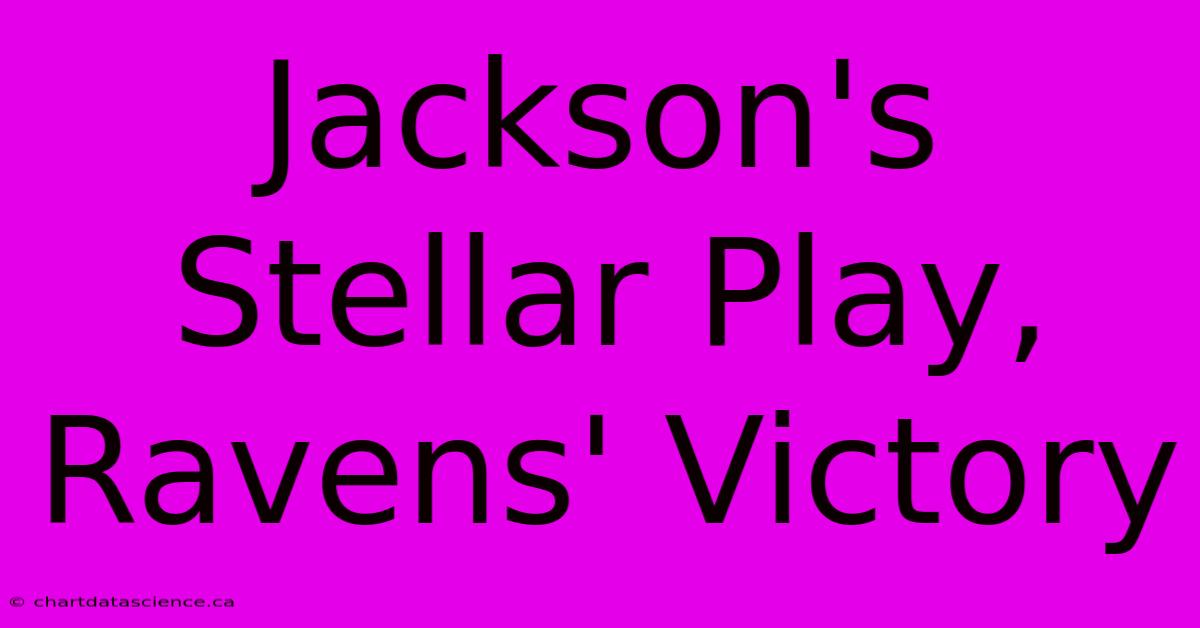 Jackson's Stellar Play, Ravens' Victory