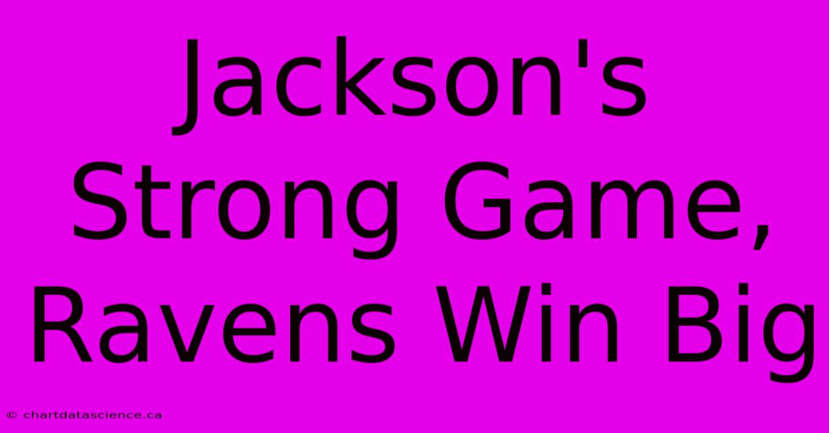 Jackson's Strong Game, Ravens Win Big