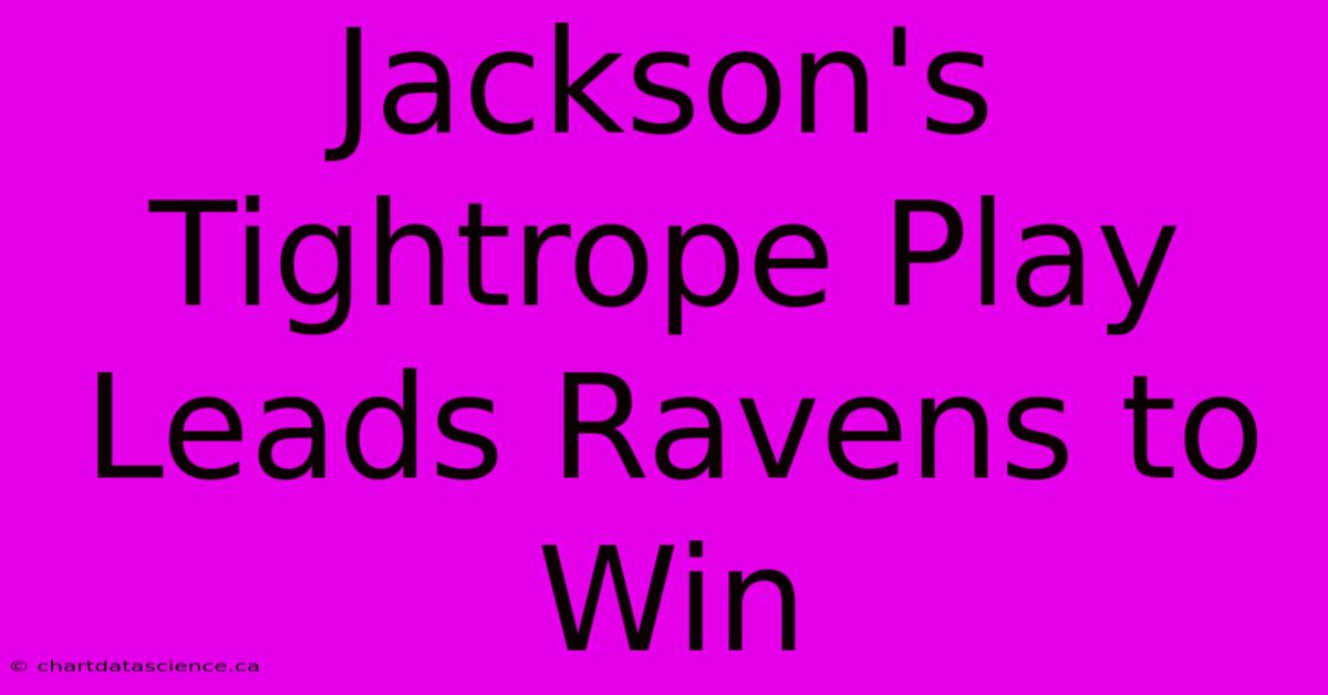 Jackson's Tightrope Play Leads Ravens To Win