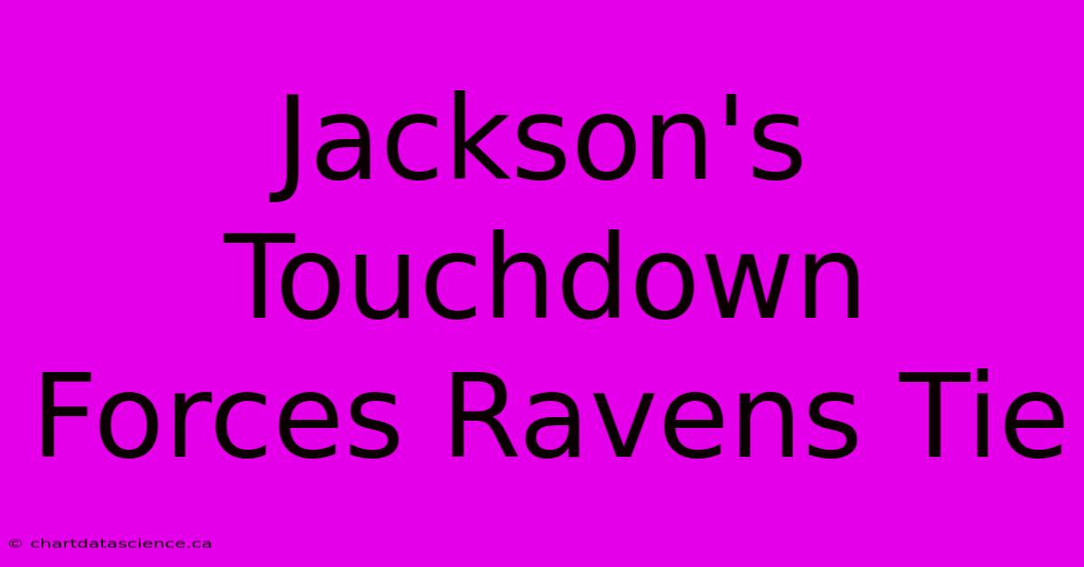 Jackson's Touchdown Forces Ravens Tie