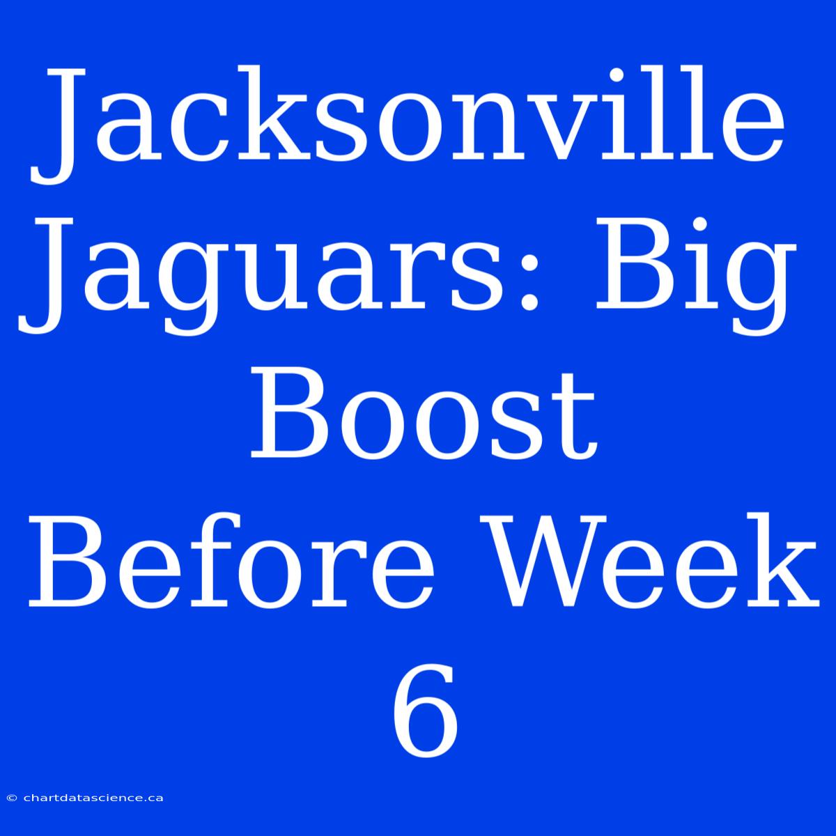 Jacksonville Jaguars: Big Boost Before Week 6