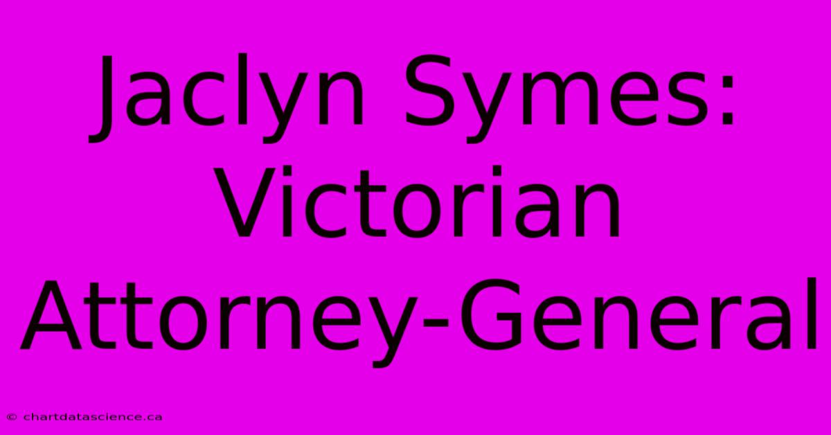 Jaclyn Symes: Victorian Attorney-General