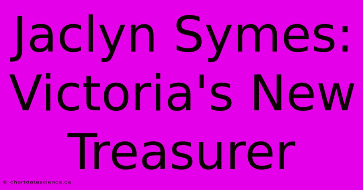 Jaclyn Symes: Victoria's New Treasurer