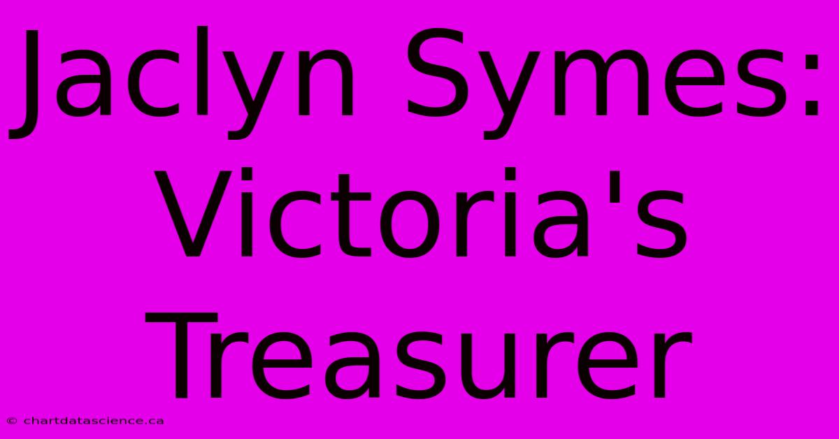 Jaclyn Symes: Victoria's Treasurer