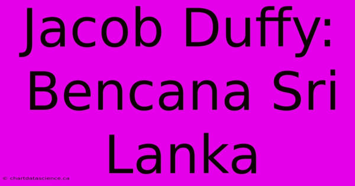 Jacob Duffy: Bencana Sri Lanka