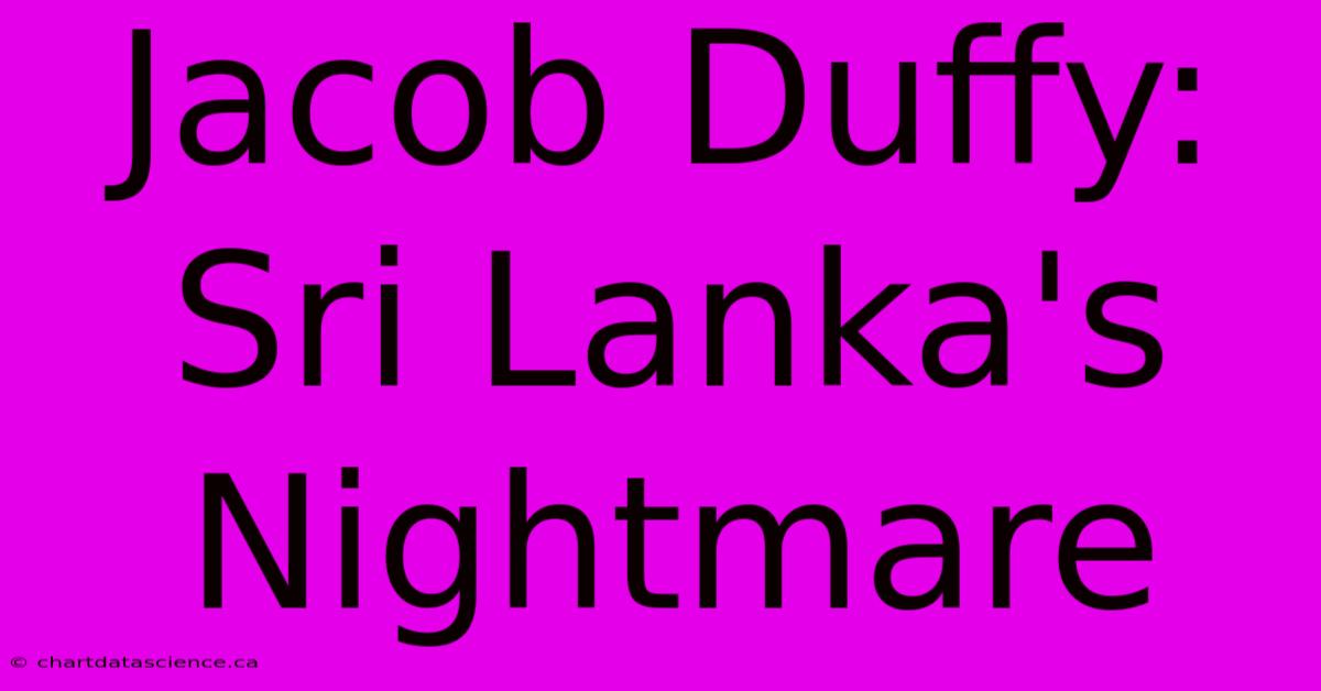 Jacob Duffy: Sri Lanka's Nightmare