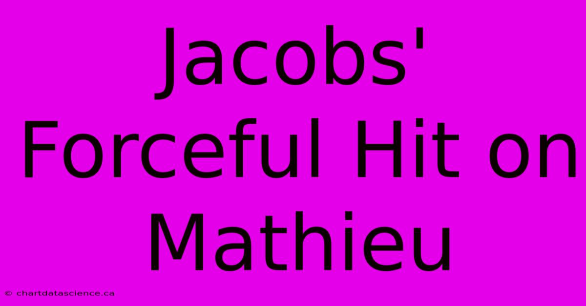 Jacobs' Forceful Hit On Mathieu