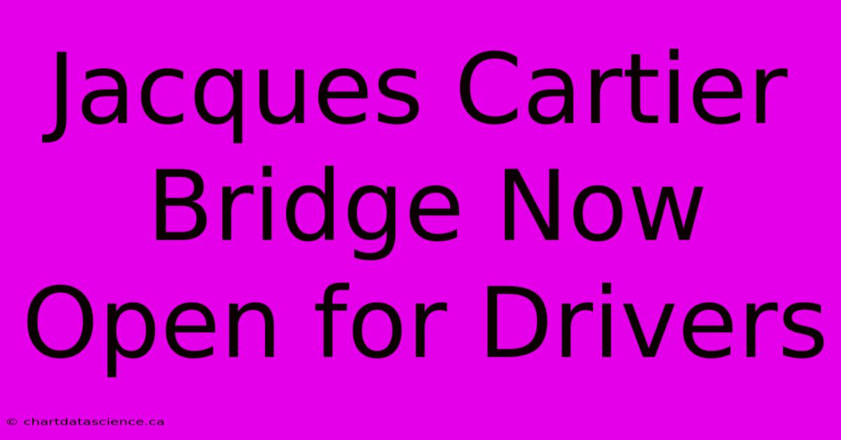 Jacques Cartier Bridge Now Open For Drivers