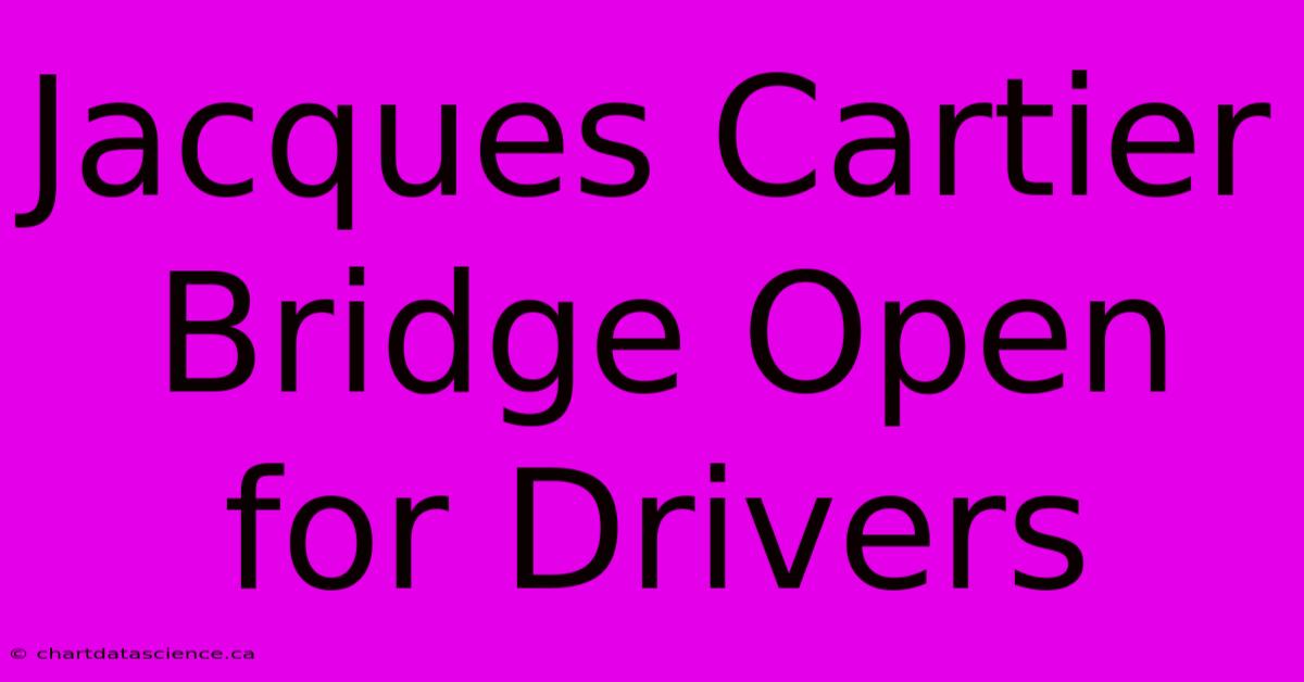 Jacques Cartier Bridge Open For Drivers