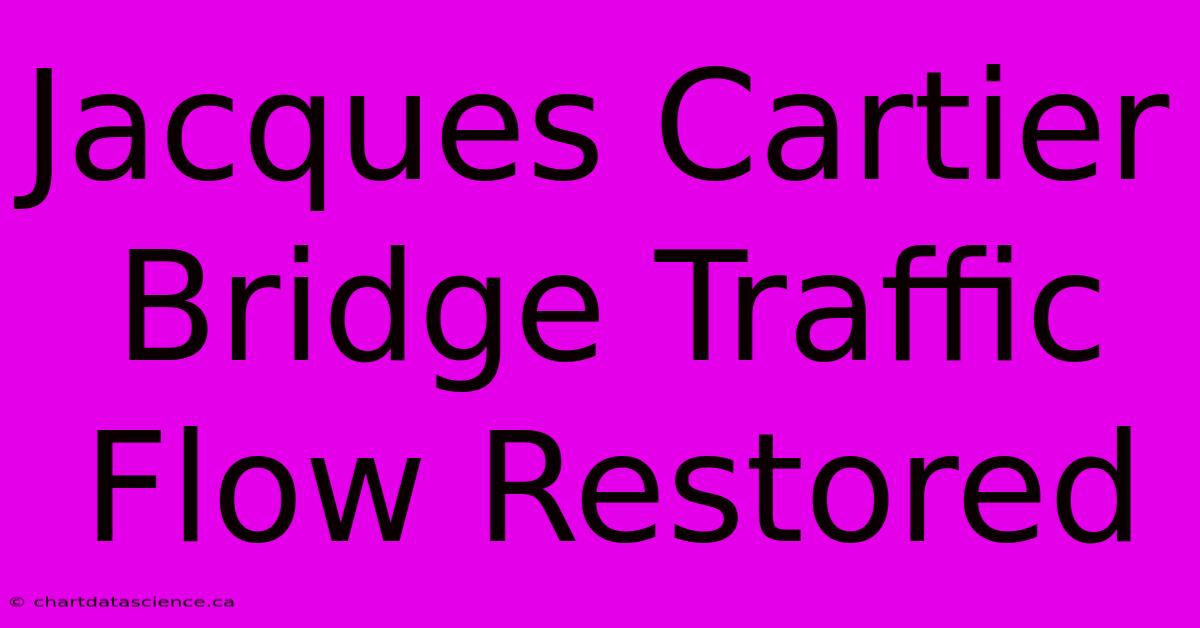 Jacques Cartier Bridge Traffic Flow Restored 