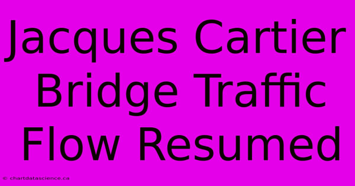 Jacques Cartier Bridge Traffic Flow Resumed 