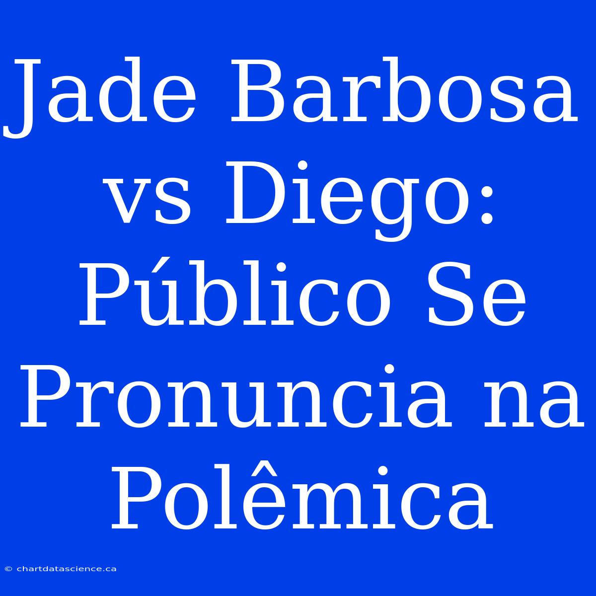 Jade Barbosa Vs Diego: Público Se Pronuncia Na Polêmica