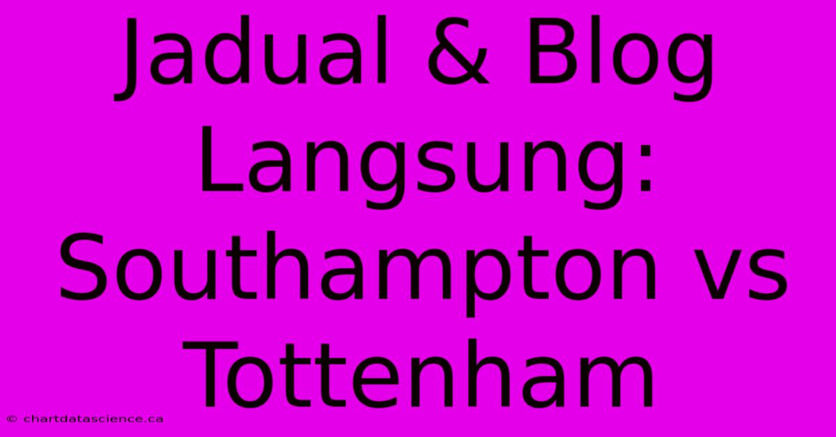 Jadual & Blog Langsung: Southampton Vs Tottenham