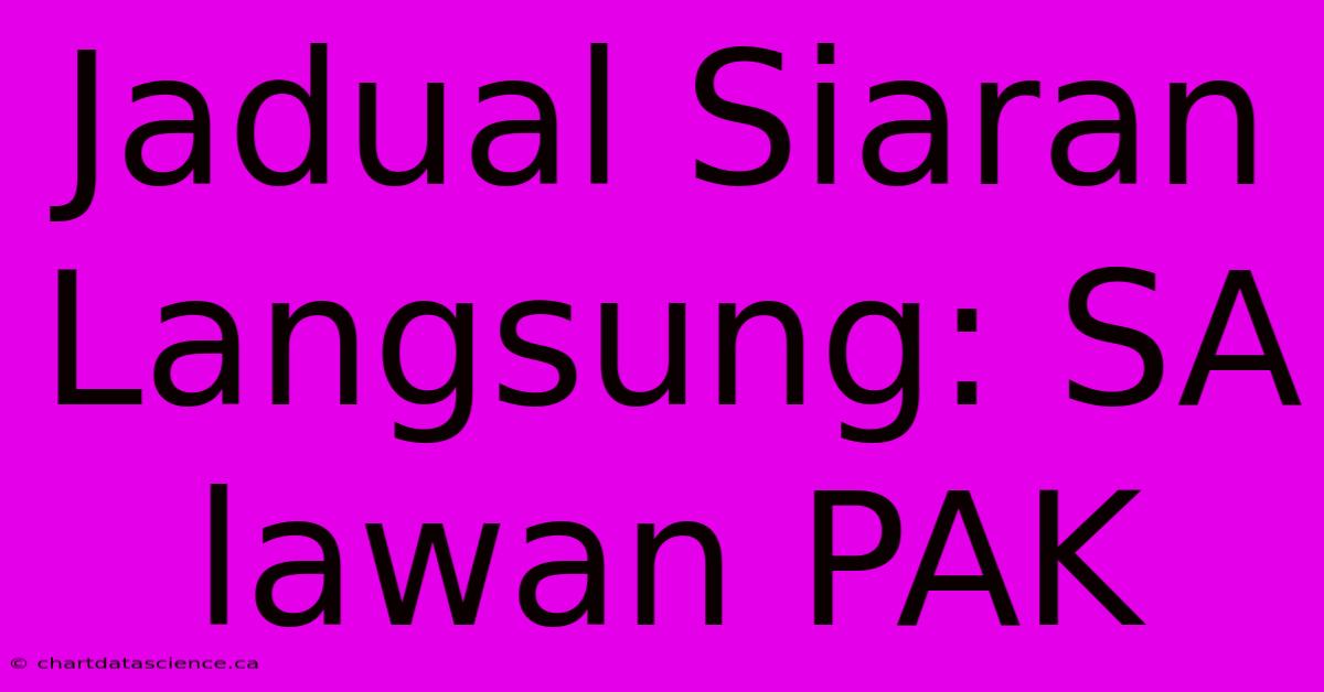 Jadual Siaran Langsung: SA Lawan PAK