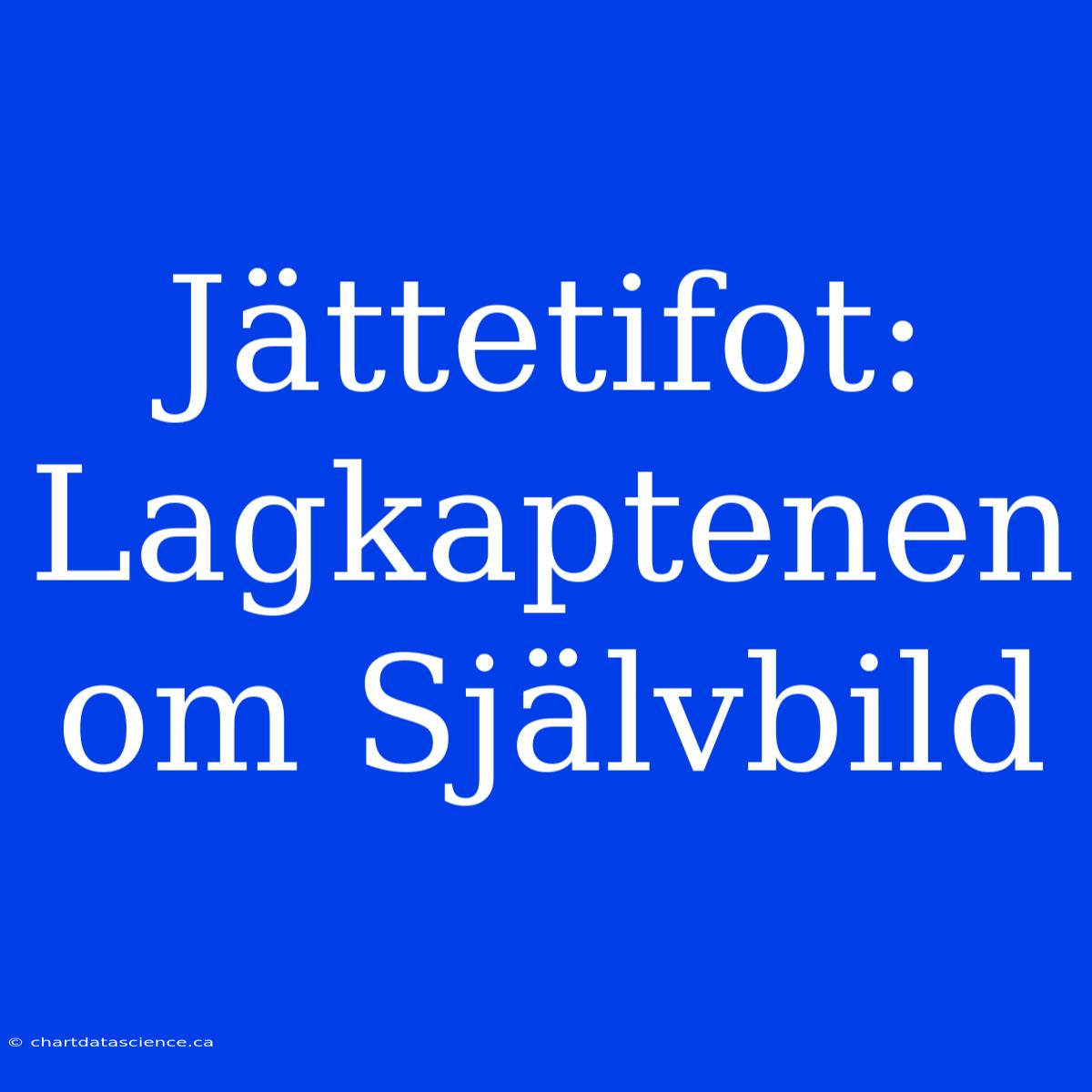 Jättetifot: Lagkaptenen Om Självbild