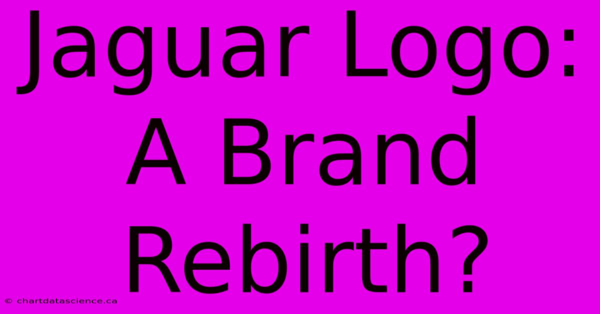 Jaguar Logo: A Brand Rebirth?