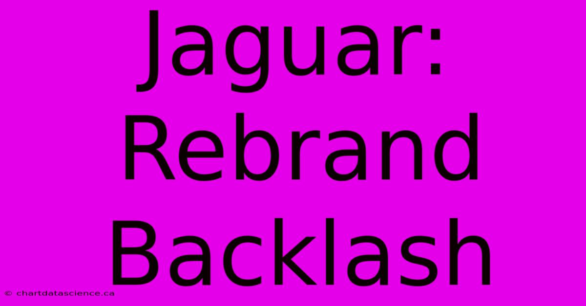 Jaguar: Rebrand Backlash