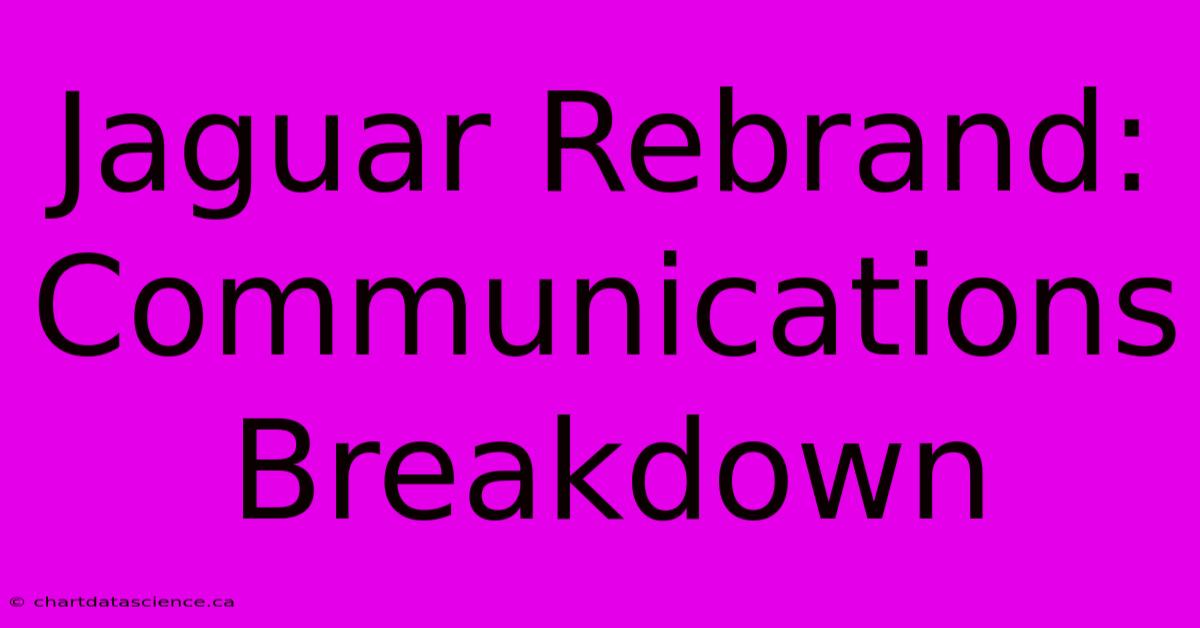 Jaguar Rebrand: Communications Breakdown