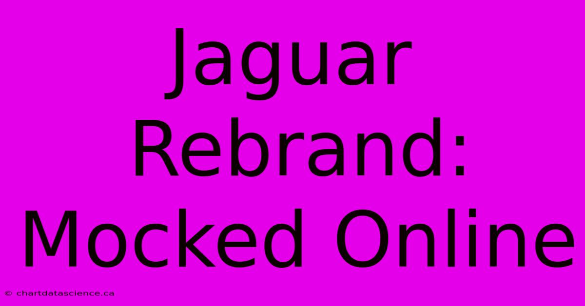 Jaguar Rebrand: Mocked Online