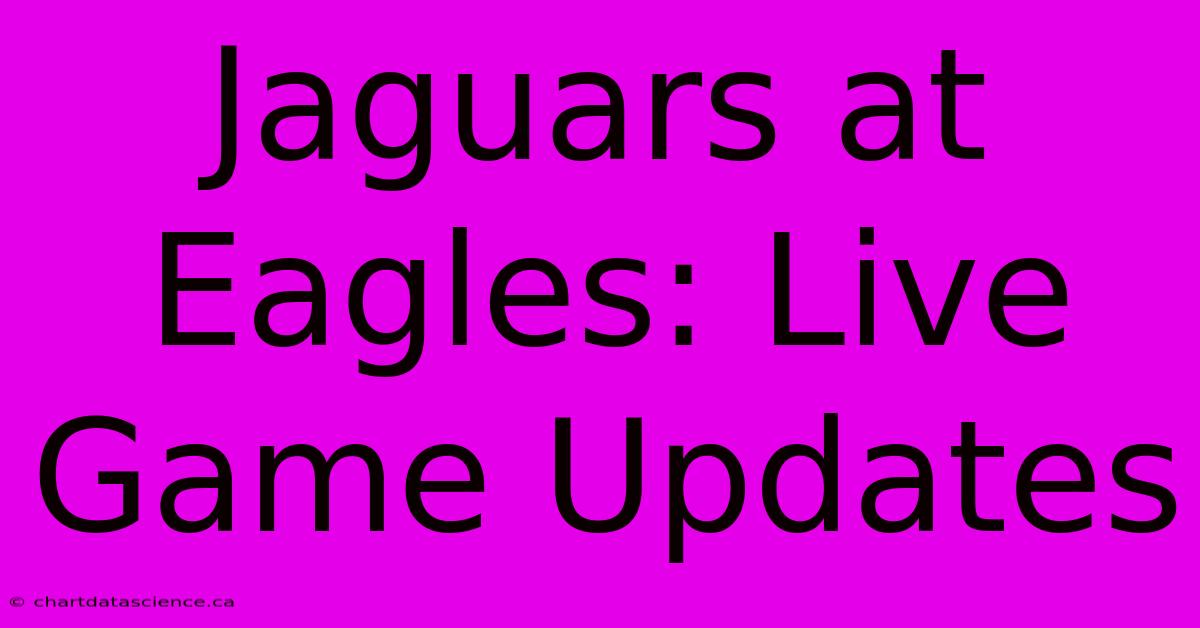 Jaguars At Eagles: Live Game Updates