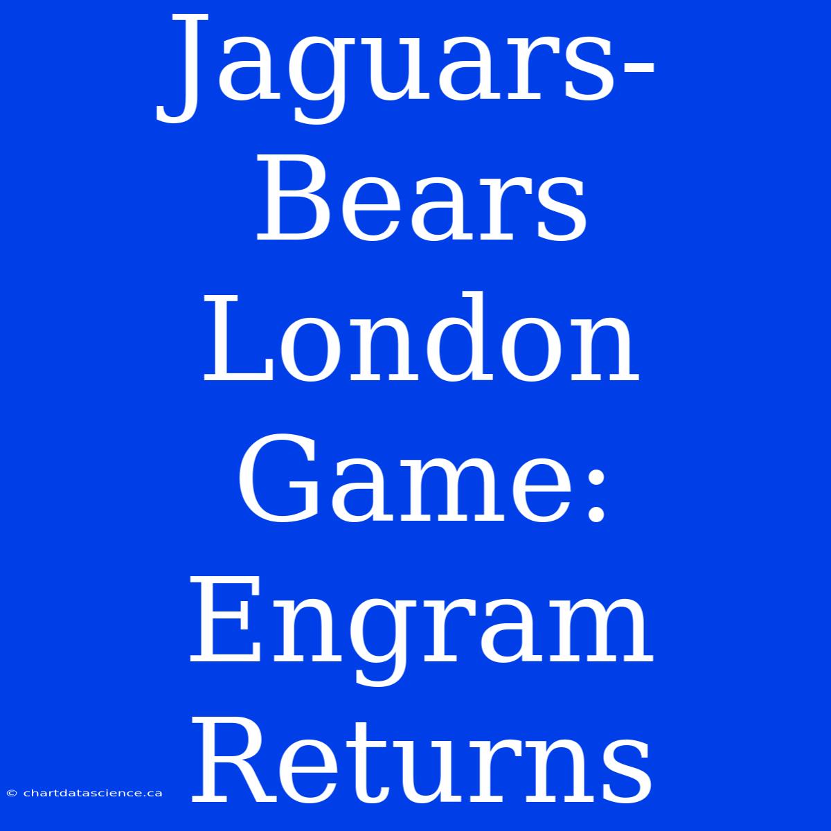 Jaguars-Bears London Game: Engram Returns