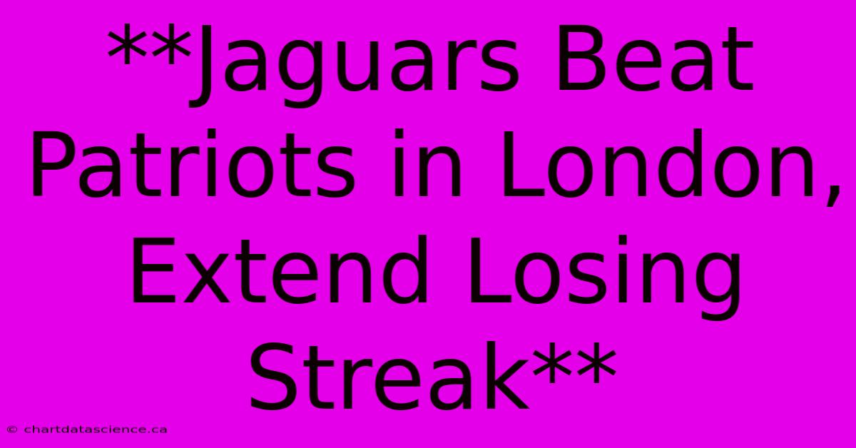 **Jaguars Beat Patriots In London, Extend Losing Streak**