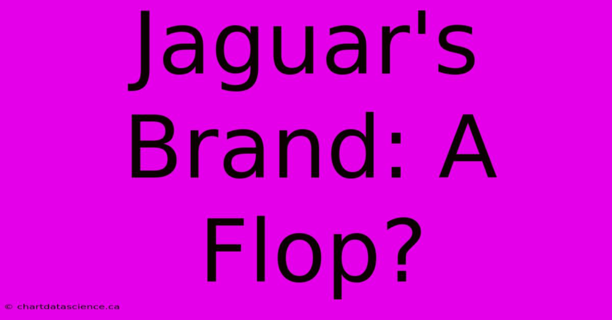 Jaguar's Brand: A Flop?