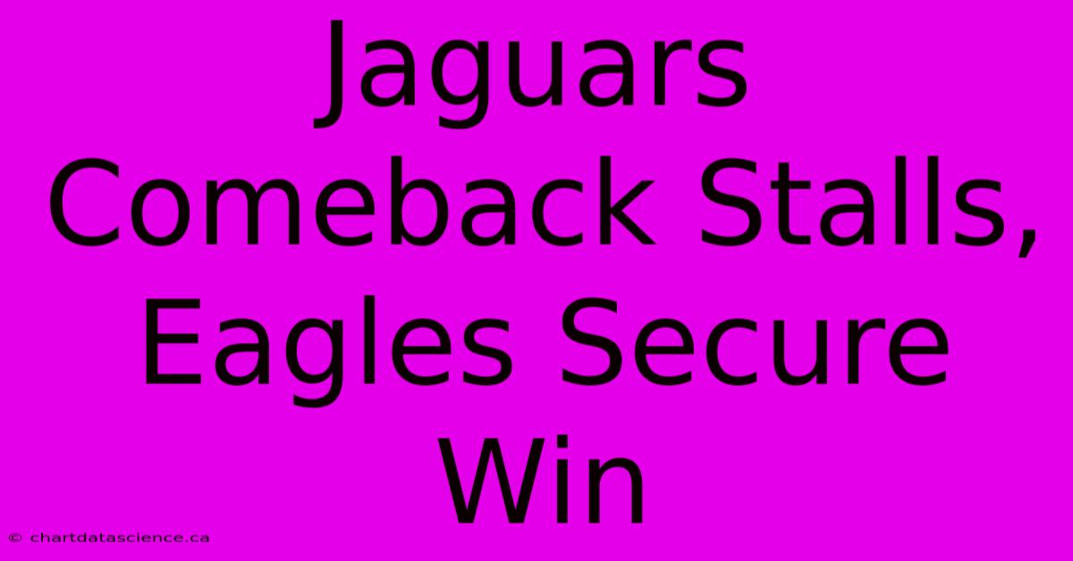 Jaguars Comeback Stalls, Eagles Secure Win