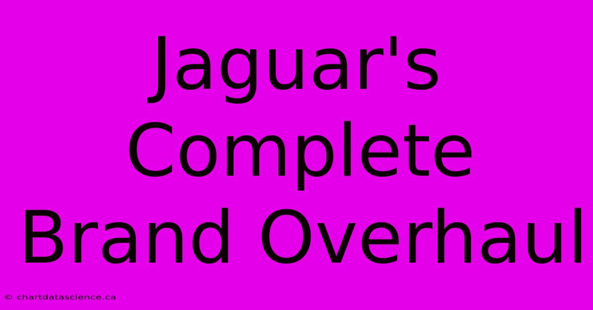 Jaguar's Complete Brand Overhaul