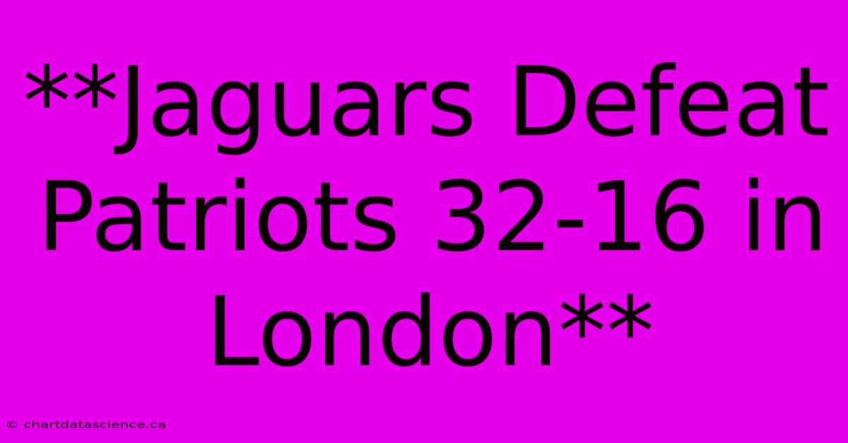 **Jaguars Defeat Patriots 32-16 In London**