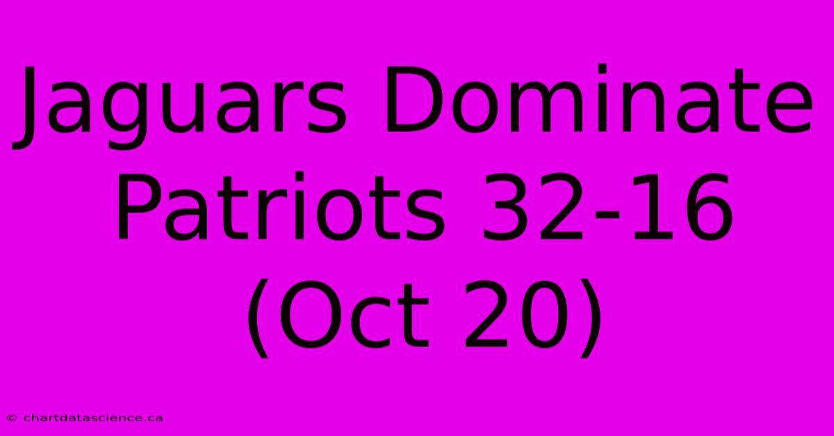 Jaguars Dominate Patriots 32-16 (Oct 20)