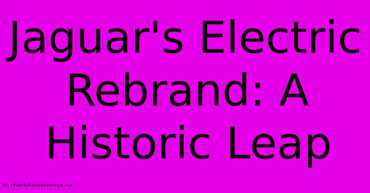 Jaguar's Electric Rebrand: A Historic Leap