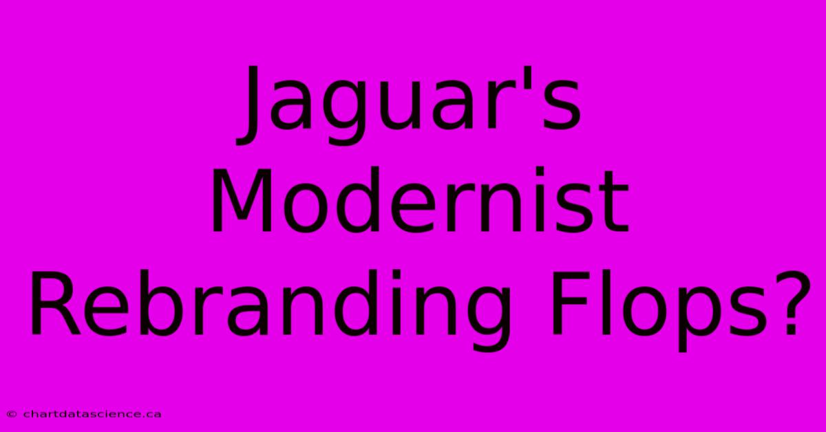 Jaguar's Modernist Rebranding Flops?