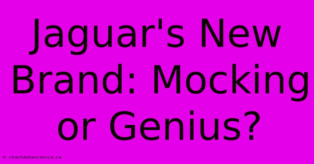 Jaguar's New Brand: Mocking Or Genius?