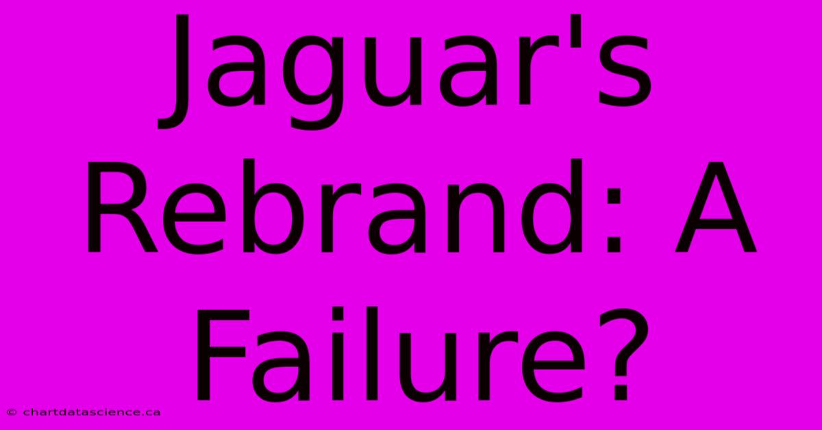 Jaguar's Rebrand: A Failure?