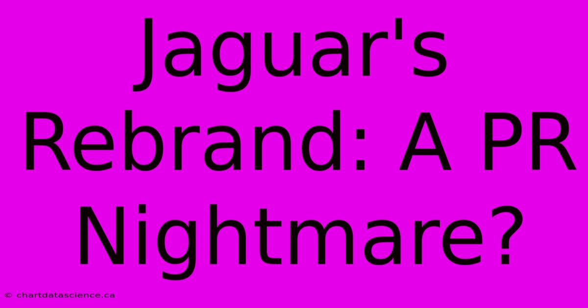 Jaguar's Rebrand: A PR Nightmare?