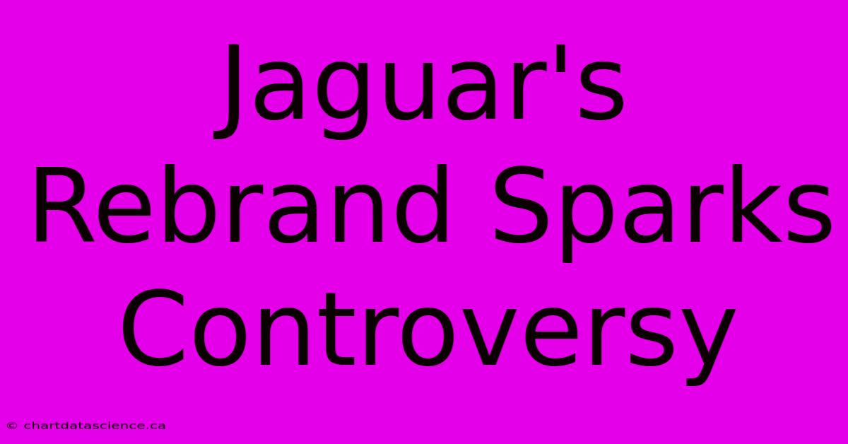 Jaguar's Rebrand Sparks Controversy