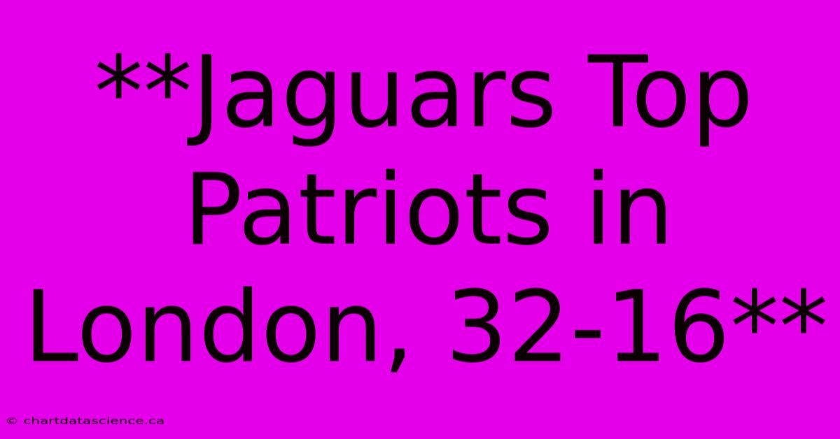 **Jaguars Top Patriots In London, 32-16**