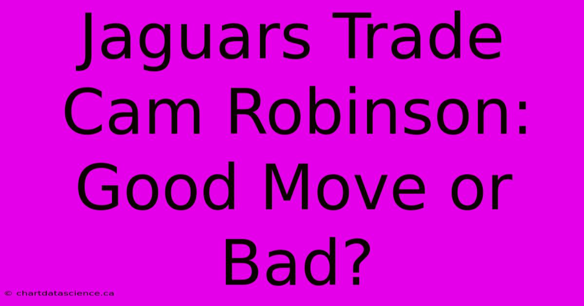 Jaguars Trade Cam Robinson: Good Move Or Bad?