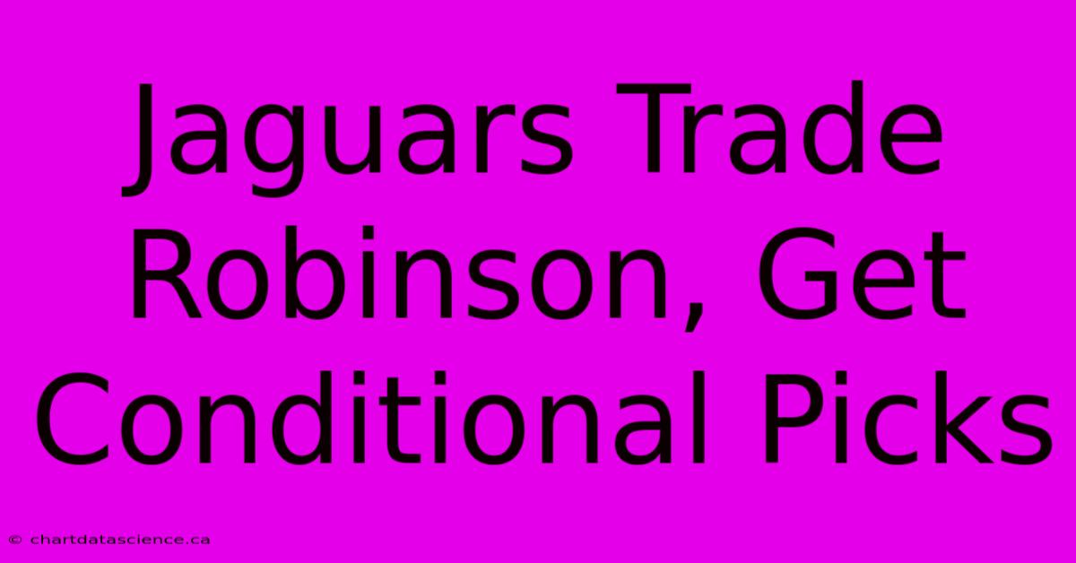 Jaguars Trade Robinson, Get Conditional Picks