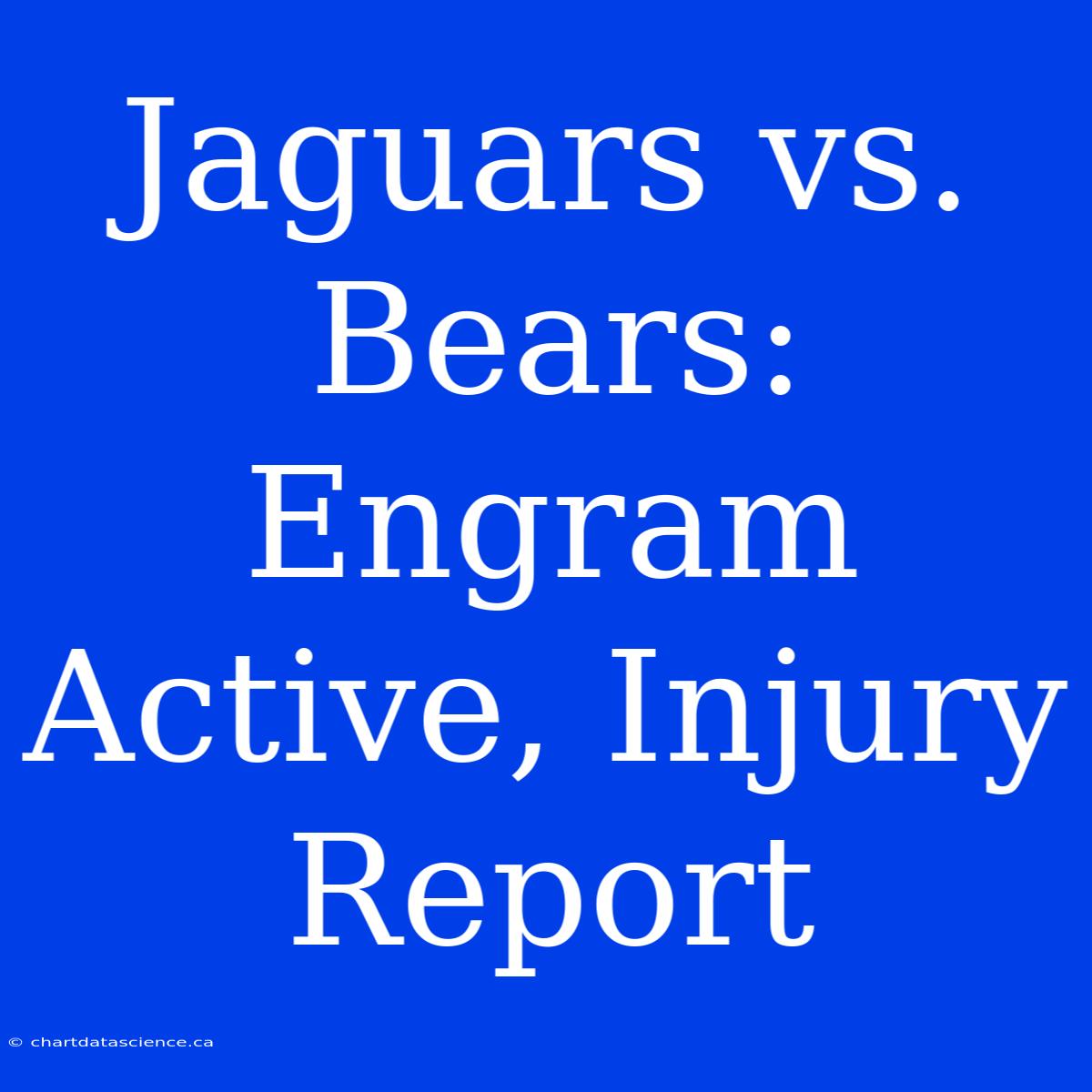 Jaguars Vs. Bears: Engram Active, Injury Report